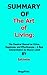SUMMARY OF The Art of Living The Classical Manual on Virtue, Happiness, and Effectiveness – A New Interpretation by Sharon Lebell By Epictetus