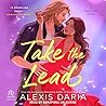 Take the Lead by Alexis Daria