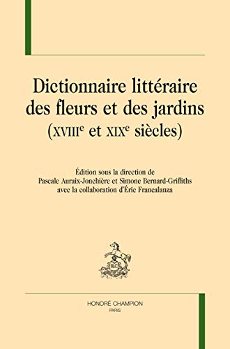 Dictionnaire littéraire des fleurs et des jardins, XVIIIe et XIXe siècles (Paperback)