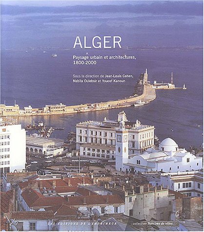 Alger : Paysage urbain et architectures, 1800-2000 (Paperback)