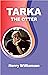 TARKA THE OTTER by Henry Williamson