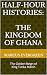 The Kingdom of Ghana: The Golden Reign of King Tunka Manin (Half-Hour Histories)