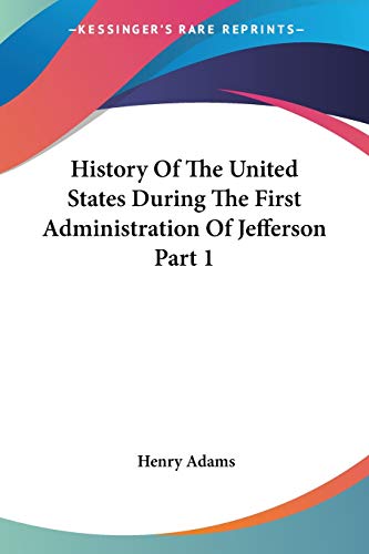 History Of The United States During The First Administration Of Jefferson Part 1