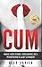 CUM: Make Her Come, Orgasmic Sex Positions & Last Longer