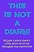 This Is Not A Diary!: It's ...