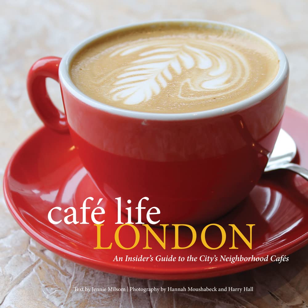 Cafe Life London: A Guide to the Neighbourhood Cafes