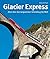 Glacier Express: Alles über...