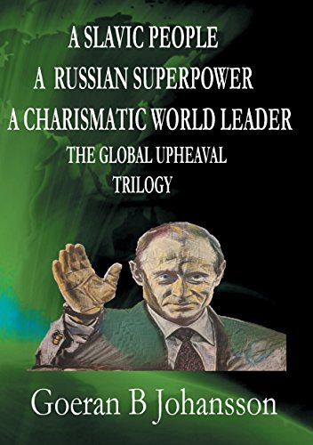 A Slavic People A Russian Superpower A Charismatic World Leader The Global Upheaval Trilogy