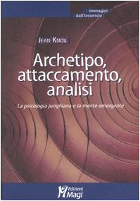 Archetipo, attaccamento, analisi. La psicologia junghiana e la mente emergente (Perfect Paperback)