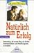 Natürlich zum Erfolg by Unknown Author