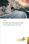 Siempre hay una oportunidad: Mi vida cambio después del cáncer (Spanish Edition) Siempre hay una oportunidad: Mi vida cambio después del cáncer (Spanish Edition)