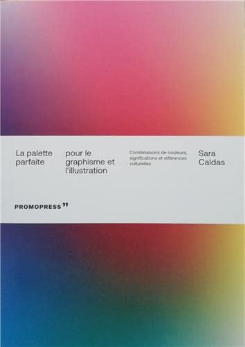 La palette parfaite pour le graphisme et l'illustration /franCais (Paperback)