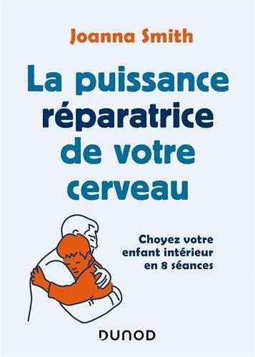 La puissance réparatrice de votre cerveau: Choyez votre enfant intérieur en 8 séances (Hors Collection) (French Edition)