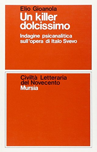 Un killer dolcissimo: Indagine psicanalitica sull'opera di Italo Svevo (Civiltà letteraria del Novecento) (Italian Edition)