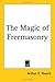 The Magic of Freemasonry by Arthur E. Powell