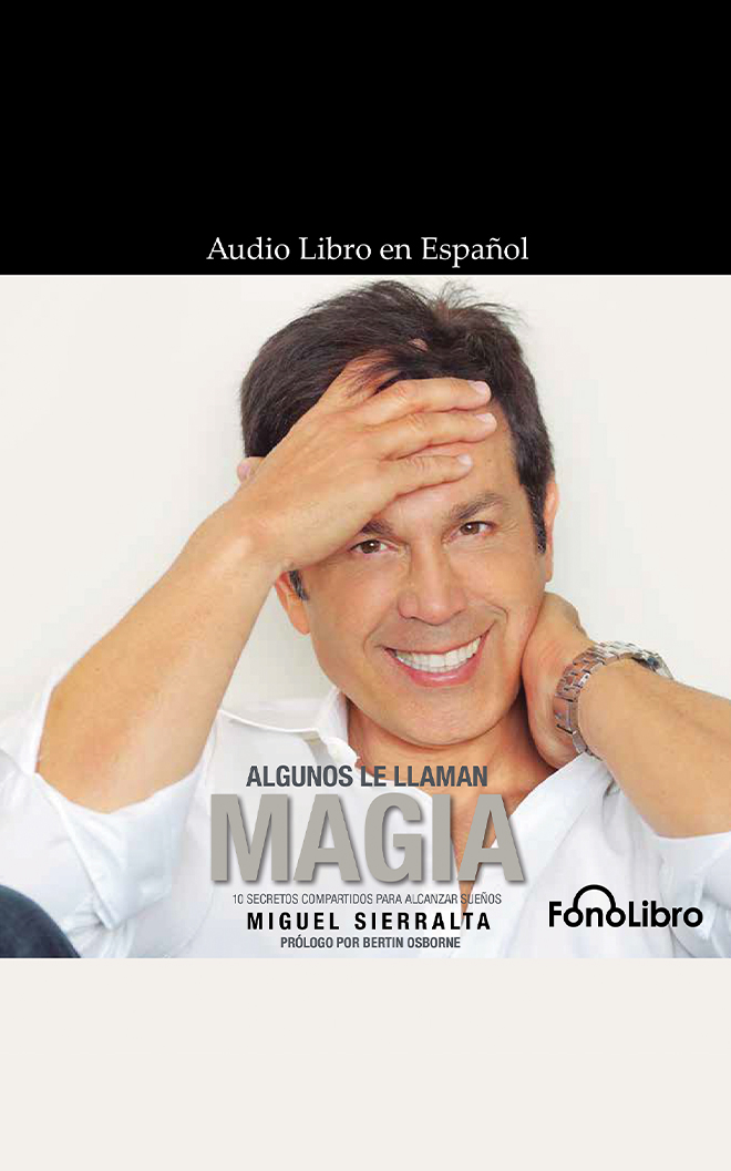 Algunos le llaman magia: 10 secretos para alcanzar sueños (Spanish Edition)