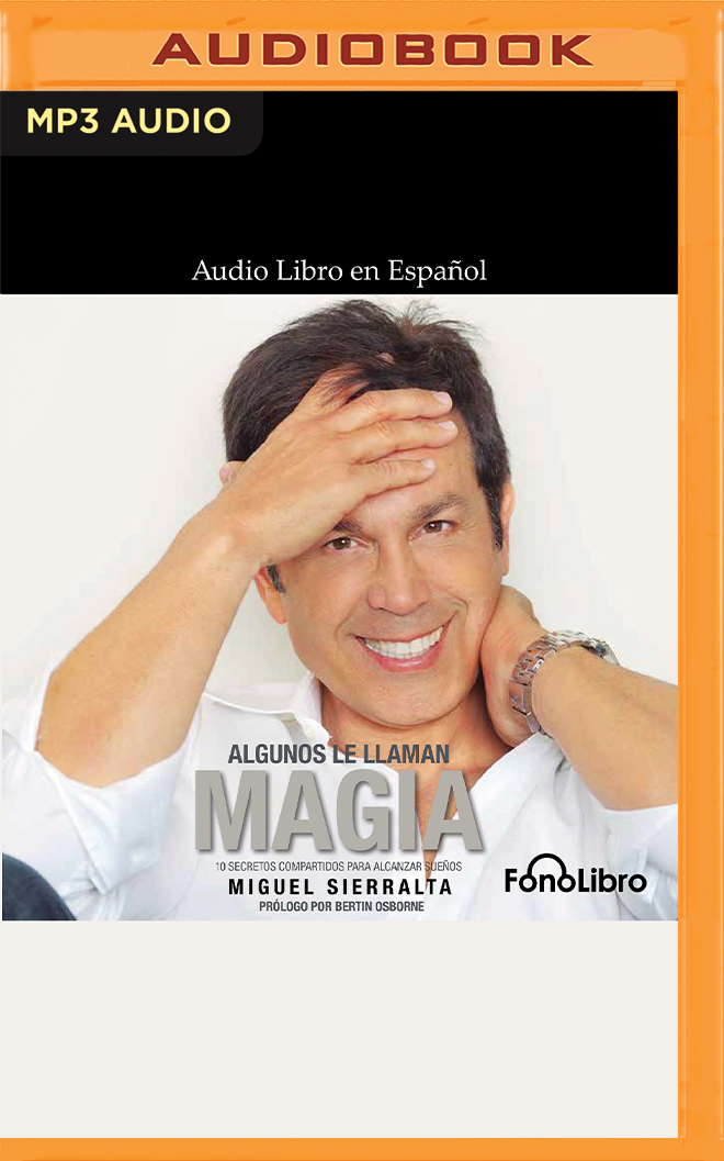 Algunos le llaman magia: 10 secretos para alcanzar sueños (Spanish Edition)