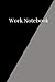 Work Notebook: A Book for Job, Work at Home or private planned Projects on the House or Garden
