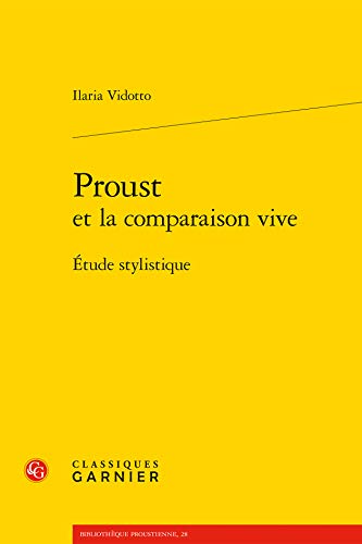 Proust: et la comparaison vive; Etude Stylistique (Bibliotheque Proustienne; sous la direction de Luc Fraisse, 28) (French Edition)