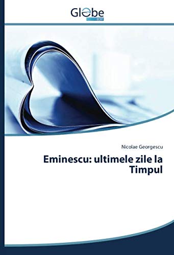 Eminescu: ultimele zile la Timpul (Romanian Edition)