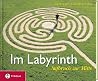 Im Labyrinth. Aufbruch zur Mitte. Im Labyrinth. Aufbruch zur Mitte.
