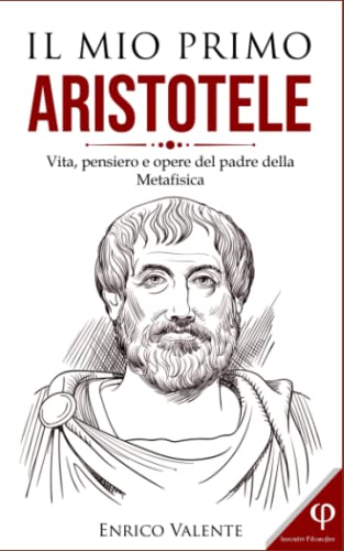 IL MIO PRIMO ARISTOTELE: Vita, pensiero e opere del padre della Metafisica (Collana incontri filosofici) (Italian Edition)