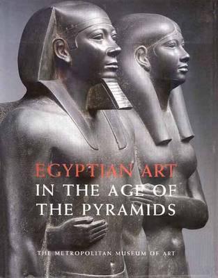 Egyptian Art in the Age of the Pyramids. Exhibition Catalogue (Hardcover)