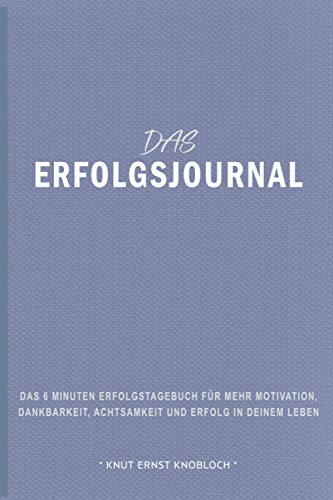 Erfolgsjournal: Das 6 Minuten Erfolgstagebuch für mehr Motivation, Dankbarkeit, Achtsamkeit und Erfolg in Deinem Leben ( Flieder ) (German Edition)