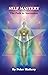 Self Mastery: The Path to A...