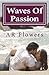 Waves Of Passion by A.R. Flowers