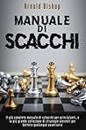 Manuale di schacchi: Una guida veloce per le migliori aperture, tattiche e strategie per vincere ogni partita (Italian Edition)