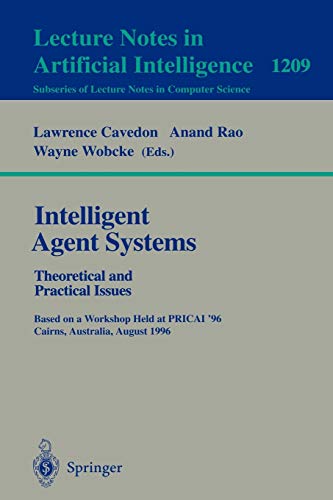 Intelligent Agent Systems: Theoretical and Practical Issues: Theoretical and Practical Issues. Based on a Workshop Held at PRICAI '96, Cairns, ... (Lecture Notes in Computer Science, 1209)