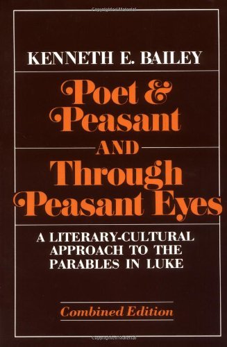 Poet and Peasant and Through Peasant Eyes: A Literary-Cultural Approach to the Parables in Luke (Combined edition)