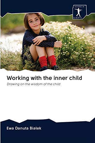 Working with the inner child: Drawing on the wisdom of the child (Paperback)