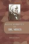 Kleine Schriften von Dr. Mises (German Edition) Kleine Schriften von Dr. Mises (German Edition)