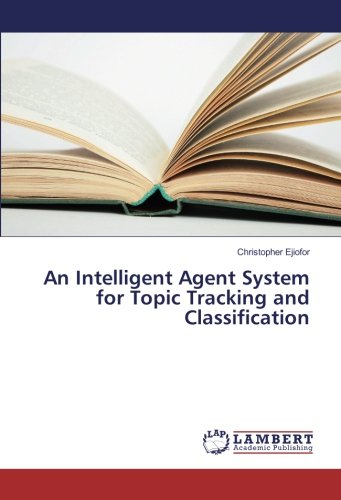 An Intelligent Agent System for Topic Tracking and Classification (Paperback)