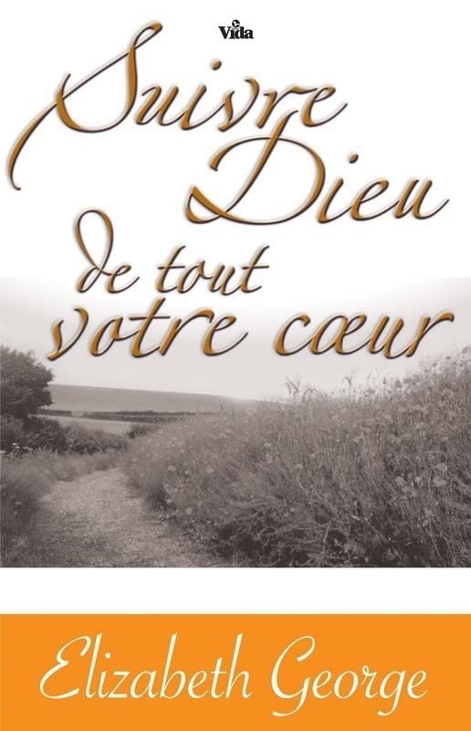 Suivre Dieu de tout votre coeur, ayez foi en son plan pour vous et vivez-le (Paperback)