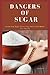 DANGERS OF SUGAR: Know How ...