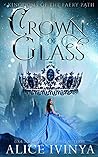 Crown of Glass by Alice Ivinya