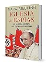 Iglesia de espías: La guerra secreta del papa contra Hitler (Spanish Edition) Iglesia de espías: La guerra secreta del papa contra Hitler (Spanish Edition)