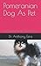 Pomeranian Dog As Pet: The Ultimate And Complete Guide On All You Need To Know About Pomeranian Dog, Care, Housing, (Pomeranian Dog As Pet)