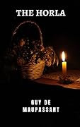 The horla: A classic of mystery and terror from the great Guy de Maupassant