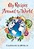 My Recipes Around the World by William David Welch