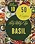 Holy Moly! Top 50 Basil Rec...
