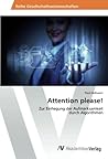 Attention please!: Zur Einhegung der Aufmerksamkeit durch Algorithmen (German Edition)