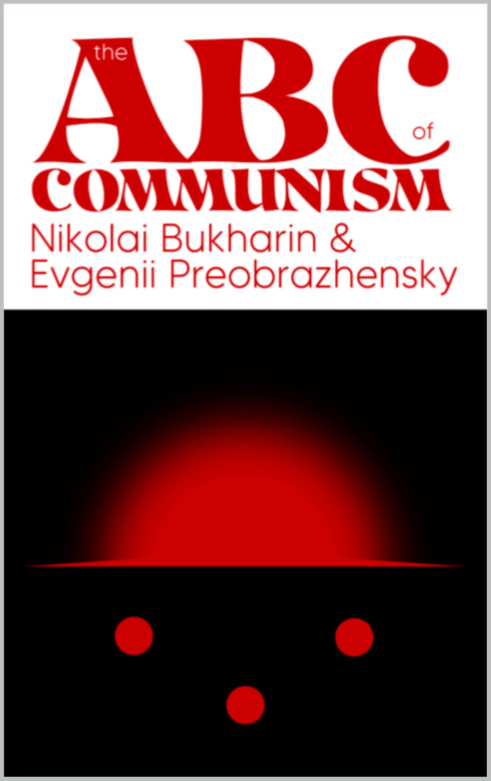 The ABC's of Communism: with newly transcribed Chapters 12-19 and Appendix from Equals Publishing & Rhiza