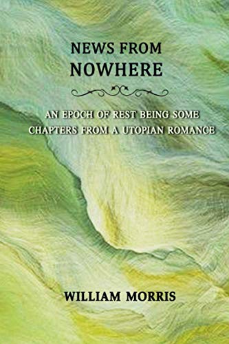 News from Nowhere; Or, An Epoch of Rest Being Some Chapters from a Utopian Romance: Annotated