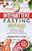 Intermittent Fasting Diet Guide: A Complete Step-By-Step Guide for Heal Your Body, Weight Loss, Fat Burn and Live in a Healthy and Happy Way with the Autophagy Process.