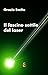 Il fascino sottile del laser by Orazio Svelto