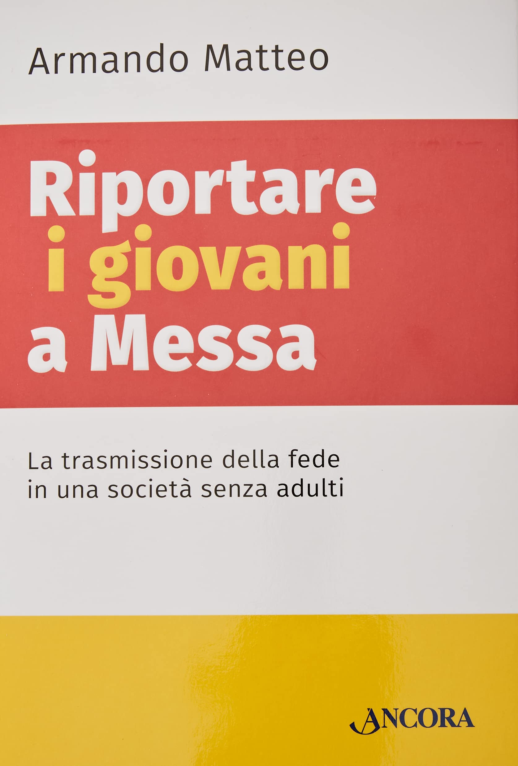 Riportare i giovani a Messa: La trasmissione della fede in una società senza adulti (Saggi)